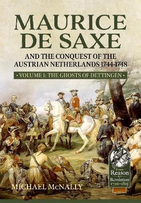 Book cover for Maurice De Saxe and the Conquest of the Austrian Netherlands 1744-1748