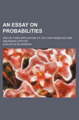 Cover of An Essay on Probabilities; And on Their Application to Life Contingencies and Insurance Offices