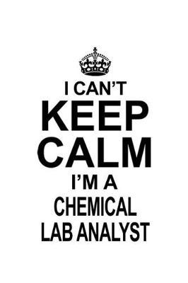 Book cover for I Can't Keep Calm I'm A Chemical Lab Analyst