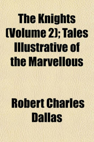 Cover of The Knights (Volume 2); Tales Illustrative of the Marvellous