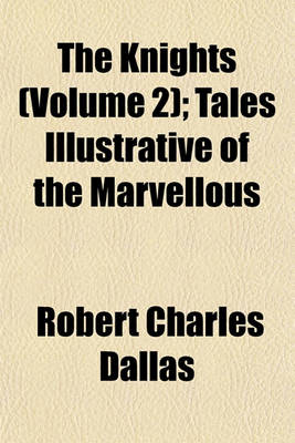 Book cover for The Knights (Volume 2); Tales Illustrative of the Marvellous