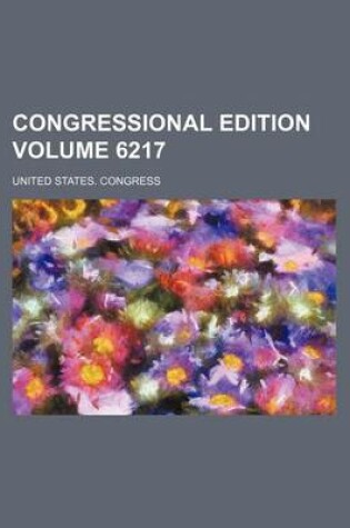 Cover of Congressional Edition Volume 6217