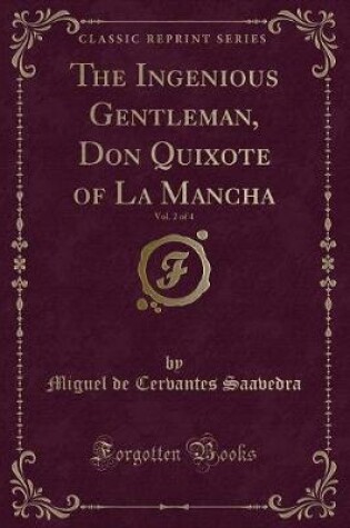 Cover of The Ingenious Gentleman, Don Quixote of La Mancha, Vol. 2 of 4 (Classic Reprint)