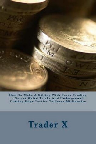 Cover of How To Make A Killing With Forex Trading