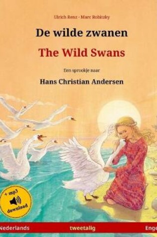 Cover of De wilde zwanen - The Wild Swans. Tweetalig kinderboek naar een sprookje van Hans-Christian Andersen (Nederlands - Engels)