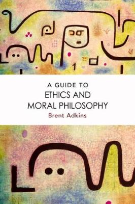 Book cover for A Guide to Ethics and Moral Philosophy