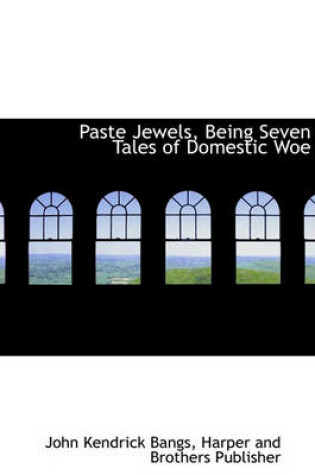 Cover of Paste Jewels, Being Seven Tales of Domestic Woe