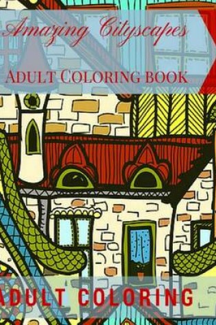 Cover of Amazing Cityscapes Adult Coloring Book