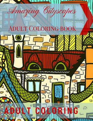 Book cover for Amazing Cityscapes Adult Coloring Book