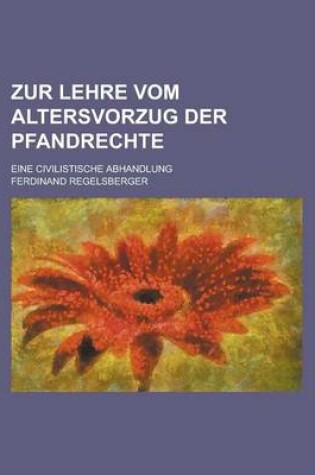 Cover of Zur Lehre Vom Altersvorzug Der Pfandrechte; Eine Civilistische Abhandlung