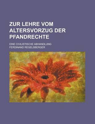 Book cover for Zur Lehre Vom Altersvorzug Der Pfandrechte; Eine Civilistische Abhandlung