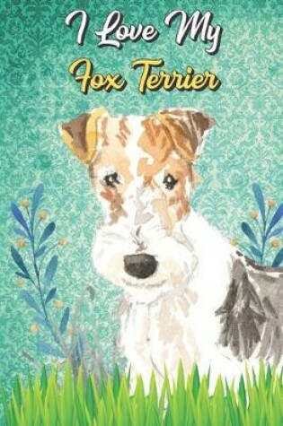 Cover of I Love My Fox Terrier