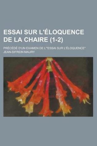 Cover of Essai Sur L'Eloquence de La Chaire; Precede D'Un Examen de L'"Essai Sur L'Eloquence" (1-2 )