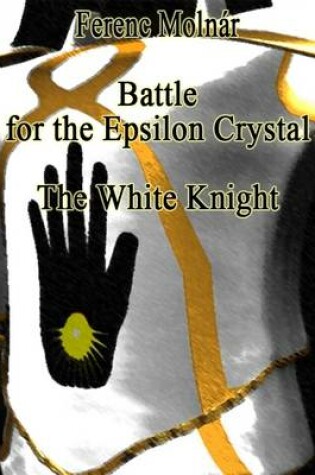 Cover of Battle for the Epsilon Crystal - the White Knight