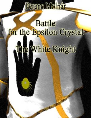 Book cover for Battle for the Epsilon Crystal - the White Knight