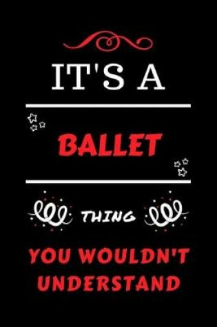 Cover of It's A Ballet Thing You Wouldn't Understand