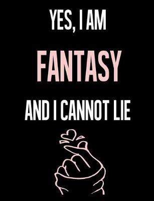 Book cover for Yes, I Am FANTASY And I Cannot Lie