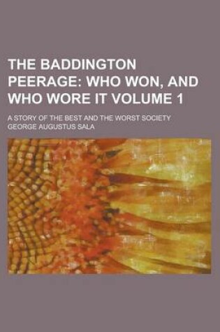 Cover of The Baddington Peerage; A Story of the Best and the Worst Society Volume 1