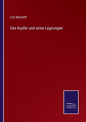 Book cover for Das Kupfer und seine Legirungen