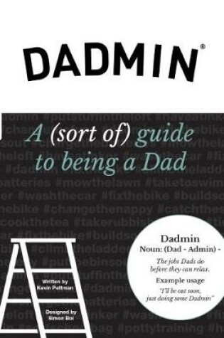 Cover of Dadmin - A (sort of) guide to being a Dad