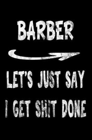 Cover of Barber Let's Just Say I Get Shit Done