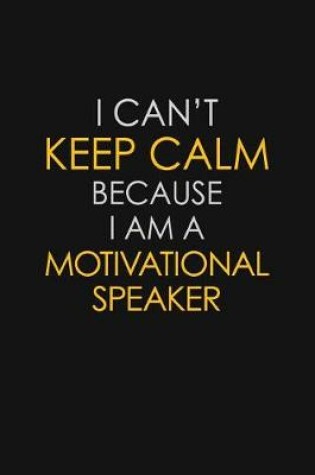 Cover of I Can't Keep Calm Because I Am A Motivational Speaker