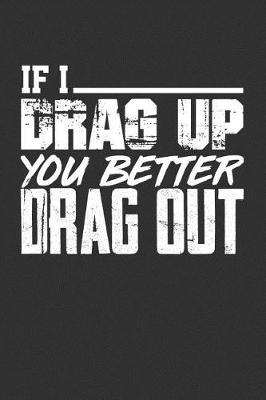 Book cover for If I Drag Up You Better Drag Out