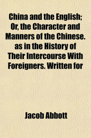 Cover of China and the English; Or, the Character and Manners of the Chinese. as in the History of Their Intercourse with Foreigners. Written for