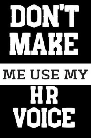 Cover of Don't Make Me Use My HR Voice