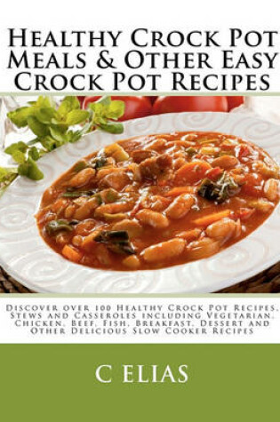 Cover of Healthy Crock Pot Meals & Other Easy Crock Pot Recipes