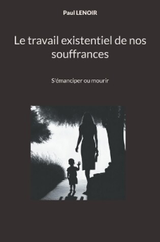 Cover of Le travail existentiel de nos souffrances