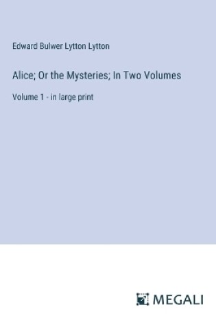 Cover of Alice; Or the Mysteries; In Two Volumes