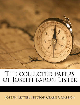 Book cover for The Collected Papers of Joseph Baron Lister Volume 1