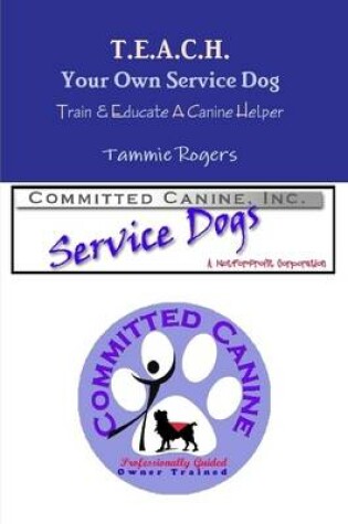 Cover of T.E.A.C.H. Your Own Service Dog