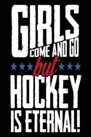 Cover of Girls Come And Go But Hockey Is Eternal!