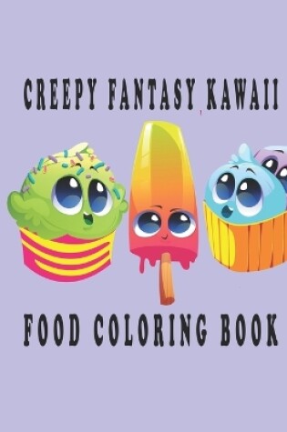 Cover of Creepy Fantasy Kawaii food Coloring Book