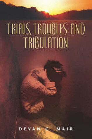 Cover of Trials, Troubles and Tribulation