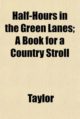 Book cover for Half-Hours in the Green Lanes; A Book for a Country Stroll