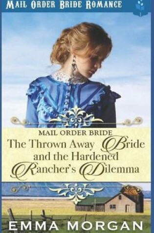 Cover of The Thrown Away Bride and the Hardened Rancher's Dilemma