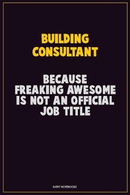 Book cover for Building Consultant, Because Freaking Awesome Is Not An Official Job Title