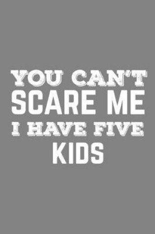 Cover of You Can't Scare Me I Have Five Kids