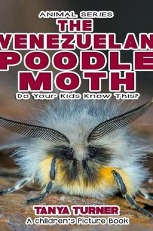 Cover of THE VENEZUELAN POODLE MOTH Do Your Kids Know This?