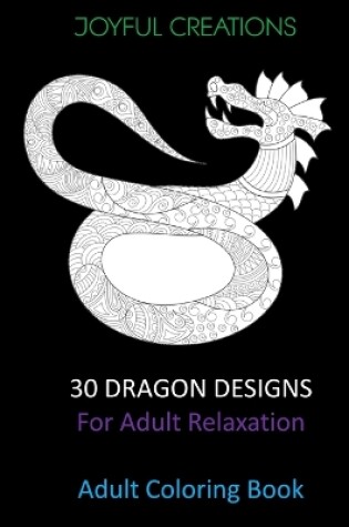 Cover of 30 Dragon Designs For Adult Relaxation