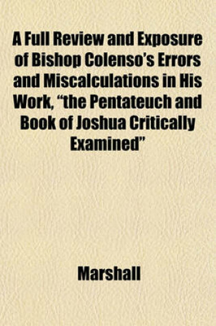 Cover of A Full Review and Exposure of Bishop Colenso's Errors and Miscalculations in His Work, "The Pentateuch and Book of Joshua Critically Examined"