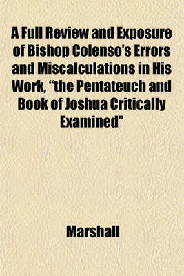 Book cover for A Full Review and Exposure of Bishop Colenso's Errors and Miscalculations in His Work, "The Pentateuch and Book of Joshua Critically Examined"