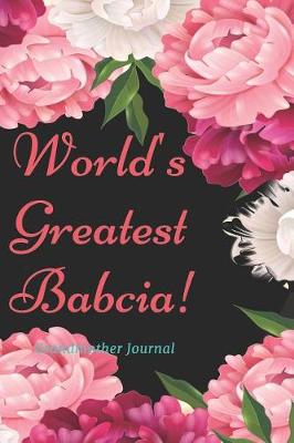 Book cover for World's Greatest Babcia! Grandmother Journal