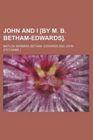 Cover of John and I [By M. B. Betham-Edwards].