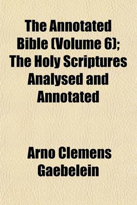 Book cover for The Annotated Bible (Volume 6); The Holy Scriptures Analysed and Annotated