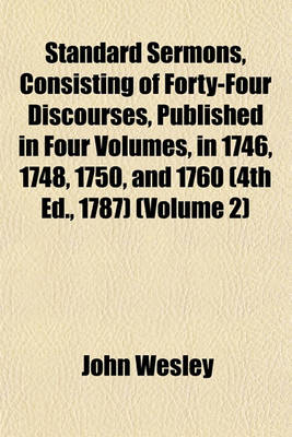 Book cover for Standard Sermons, Consisting of Forty-Four Discourses, Published in Four Volumes, in 1746, 1748, 1750, and 1760 (4th Ed., 1787) (Volume 2)