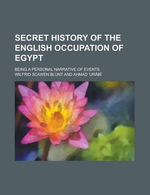 Book cover for Secret History of the English Occupation of Egypt; Being a Personal Narrative of Events